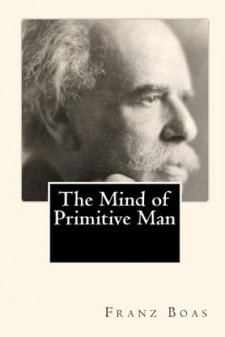 Carte The Mind of Primitive Man Franz Boas