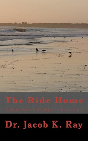 Kniha The Ride Home: A Surf Novel #1Kindle Bestseller Dr Jacob K Ray