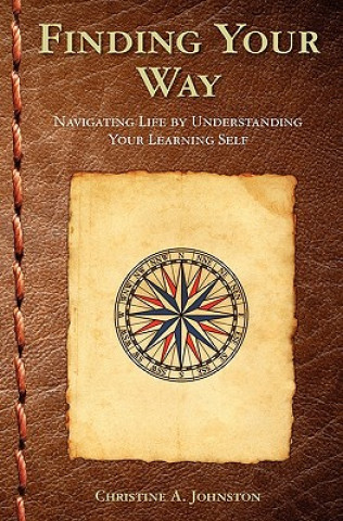 Carte Finding Your Way: Navigating Life by Understanding Your Learning Self Christine A Johnston