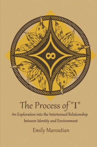 Book The Process of "I": An Exploration into the Intertwined Relationship between Identity and Environment Emily Maroutian