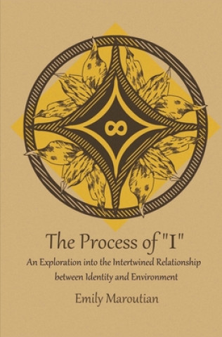 Книга The Process of "I": An Exploration into the Intertwined Relationship between Identity and Environment Emily Maroutian