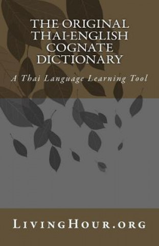 Knjiga The Original Thai-English Cognate Dictionary: A Thai Language Learning Tool Livinghour Org