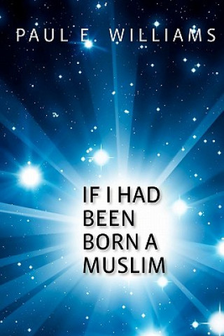 Kniha If I Had Been Born a Muslim Paul E Williams