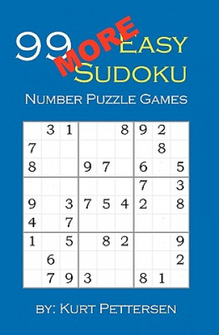 Książka 99 More Easy Sudoku Number Puzzle Games: Fun for all Sudoku, puzzle, and game lovers! If you enjoy easy sudoku puzzles, you will enjoy this easy sudok Kurt Pettersen