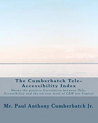 Kniha The Cumberbatch Tele-Accessibility Index: Shows the positive Correlation between Tele-Accessibility and the current level of GDP per Capita! Paul Anthony Cumberpatch