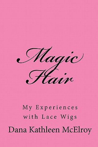 Libro Magic Hair: My Experiences with Lace Wigs Dana Kathleen McElroy