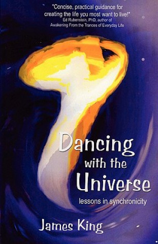 Carte Dancing with the Universe: lessons in synchronicity James King