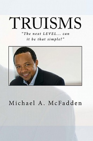 Książka Truisms: The next LEVEL... Can it be that simple? Michael A McFadden