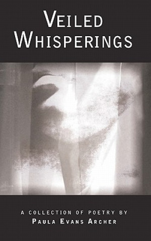 Kniha Veiled Whisperings: A Collection of Poetry Paula Evans Archer