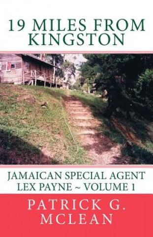 Kniha 19 Miles from Kingston: (Jamaican Special Agent Lex Payne) Patrick G McLean