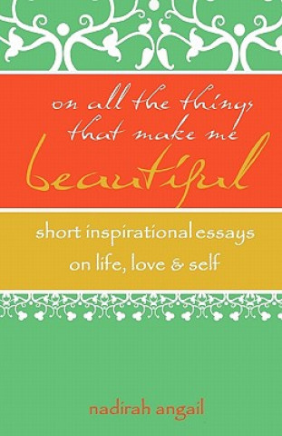 Książka On All the Things That Make Me Beautiful: Short Inspirational Essays on Life, Love & Self Nadirah Angail