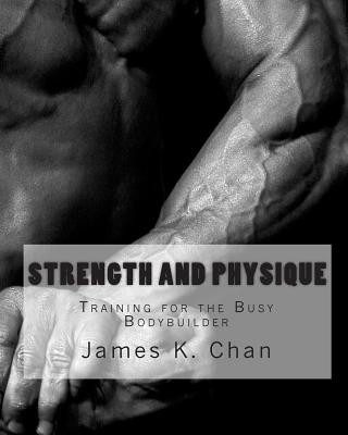 Carte Strength and Physique: Training for the Busy Bodybuilder James K Chan