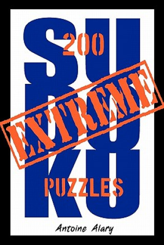 Carte Extreme Sudoku: A collection of 200 of the toughest Sudoku puzzles known to man. (With their solutions.) Antoine Alary