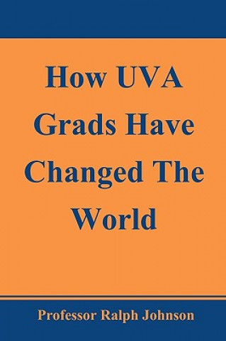 Kniha How UVA Grads Have Changed The World Prof Ralph Johnson