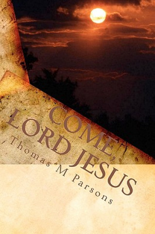 Carte Come, Lord Jesus: Understanding Revelation Thomas M Parsons