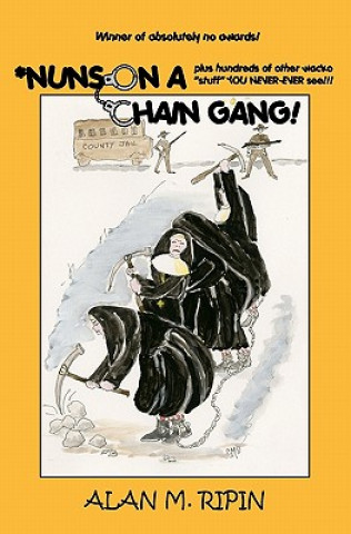 Kniha Nuns on a Chain Gang!: Plus Hundreds of other humorous, bizarre, irreverent, wacko stuff you never-ever see! Alan Ripin