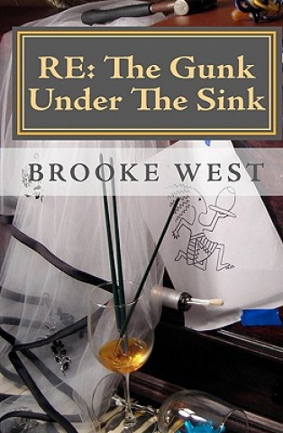 Könyv Re: The Gunk Under The Sink Brooke West