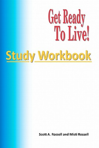 Carte Get Ready To Live!: Study Workbook Scott A Rossell