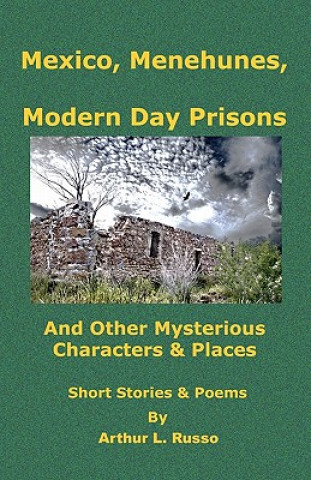 Kniha Mexico, Menehunes, Modern Day Prisons: And 0ther Mysterious Characters & Places Arthur L Russo