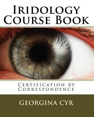 Carte Iridology Course Book: Certification by Correspondence Georgina Cyr