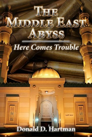 Carte The Middle East Abyss: here comes trouble Donald D Hartman