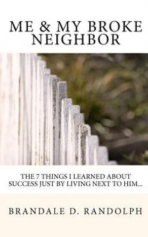 Książka Me & My Broke Neighbor: The 7 Things I Learned About Success Just By Living Next To Him... Brandale D Randolph