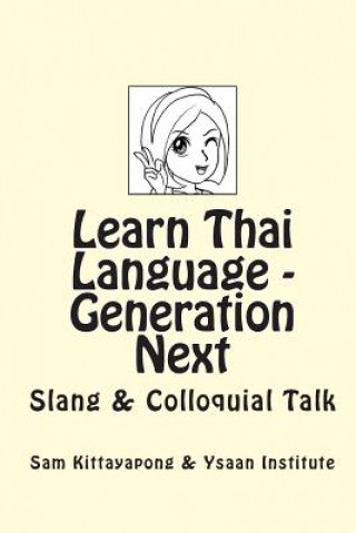 Kniha Learn Thai Language: Generation Next: Slang & Colloquial Talk Institute Ysaan Institute