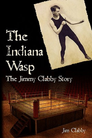 Книга The Indiana Wasp: The Jimmy Clabby Story Jim Clabby