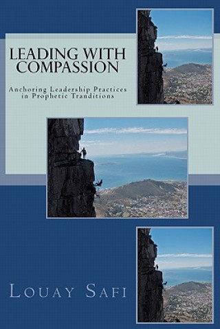 Kniha Leading with Compassion: Anchoring Leadership Practices in Prophetic Tranditions Louay Safi