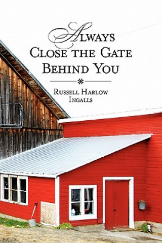 Buch Always Close The Gate Behind You Russell Harlow Ingalls