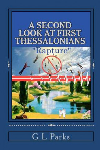 Könyv A Second Look at First Thessalonians: "Rapture" G L Parks