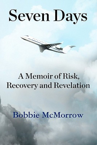 Książka Seven Days: A Memoir of Risk, Recovery and Revelation Bobbie McMorrow