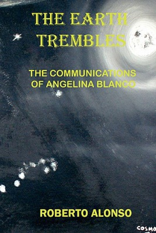 Książka The Earth Trembles: The Communications of Angelina Blanco Lynn M Alonso