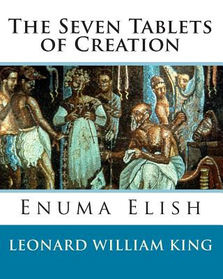 Kniha The Seven Tablets of Creation: Enuma Elish Complete Leonard William King