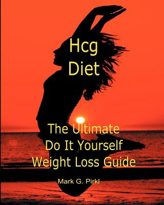 Carte Hcg Diet - The Ultimate Do It Yourself Weight Loss Guide Mark G Pirkl