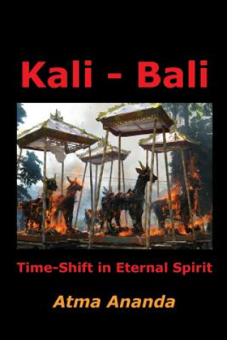 Kniha Kali - Bali: Time-Shift in Eternal Spirit Atma Ananda