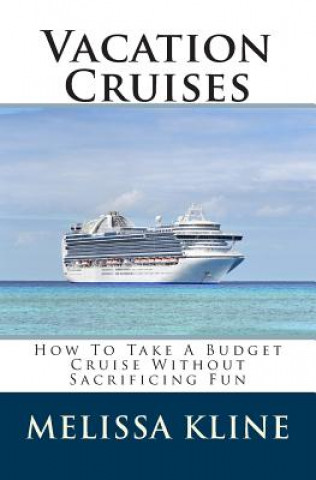Carte Vacation Cruises: How To Take A Budget Cruise Without Sacrificing Fun Melissa Kline