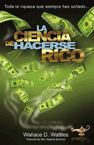 Book La Ciencia de Hacerse Rico: Toda la riqueza que siempre has so?ado . . . Wallace D Wattles