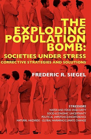 Book The Exploding Population Bomb: Societies Under Stress: Corrective Strategies and Solutions Frederic R Siegel