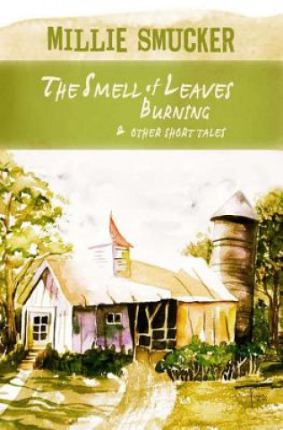 Carte The Smell of Leaves Burning: & Other Short Tales Millie Smucker