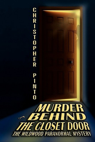 Kniha Murder Behind The Closet Door: The Wildwood Murder Mystery Ghost Story Christopher Pinto