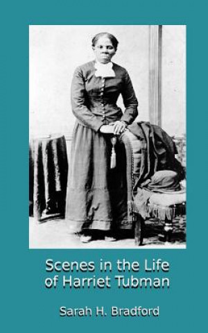 Kniha Scenes in the Life of Harriet Tubman Sarah H Bradford