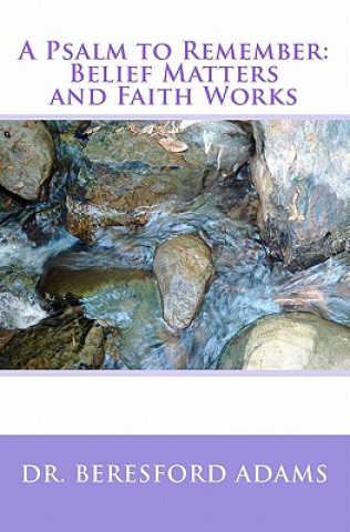 Knjiga A Psalm to Remember: Belief Matters and Faith Works Dr Beresford Adams