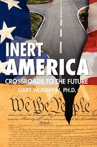 Kniha Inert America: Crossroads to the Future Gary W Griffin Ph D