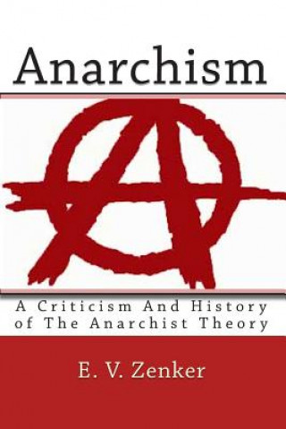 Knjiga Anarchism: A Criticism And History of The Anarchist Theory Ernst Victor Zenker