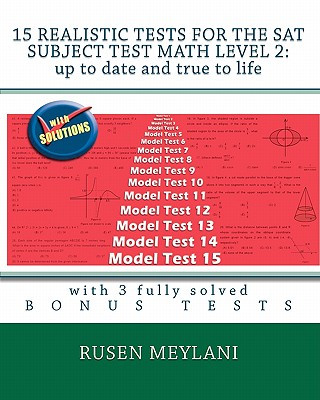 Carte 15 Realistic Tests for the SAT Subject Test Math Level 2: Up to date and true to life: with 3 fully solved bonus tests Rusen Meylani