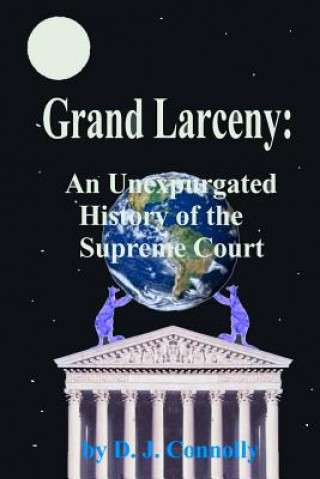 Livre Grand Larceny: An Unexpurgated History Of The Supreme Court D J Connolly