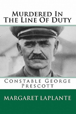 Book Murdered In The Line Of Duty: Constable George Prescott Margaret Laplante