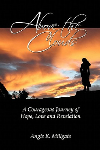 Livre Above the Clouds: A Courageous Journey of Hope, Love and Revelation Angie K Millgate