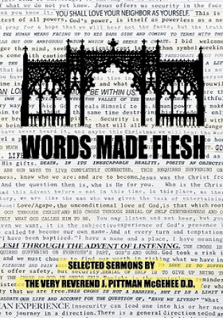 Carte Words Made Flesh: Selected Sermons by The Very Reverend J. Pittman McGehee D.D. J Pittman McGehee D D
